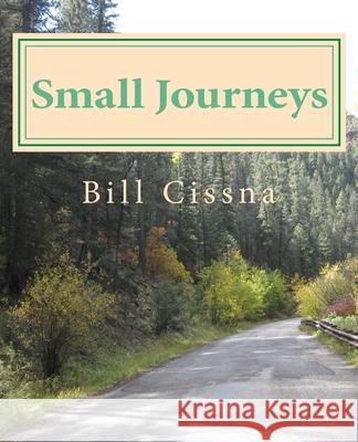 Small Journeys: While Taking a New Path Bill Cissna 9781508808428 Createspace Independent Publishing Platform - książka