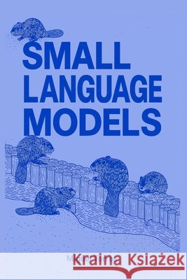 Small Language Models: When Smaller Is Better Torres, Miguel 9798197568922 Independently Published - książka