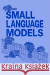 Small Language Models: When Smaller Is Better Torres, Miguel 9798197568922 Independently Published