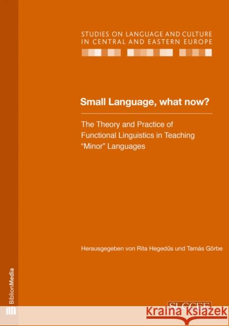 Small Language, What Now?: The Theory and Practice of Functional Linguistics in Teaching Minor Languages Hegedus, Rita 9783866886117 Biblion Media GmbH - książka