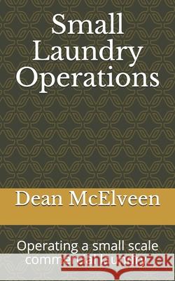 Small Laundry Operations: Operating a small scale commercial laundry. Dean McElveen 9798542639017 Independently Published - książka