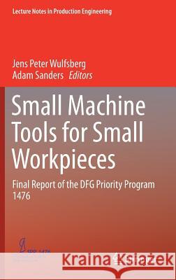 Small Machine Tools for Small Workpieces: Final Report of the Dfg Priority Program 1476 Wulfsberg, Jens Peter 9783319492674 Springer - książka