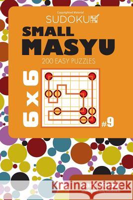 Small Masyu Sudoku - 200 Easy Puzzles 6x6 (Volume 9) Dart Veider 9781724975225 Createspace Independent Publishing Platform - książka