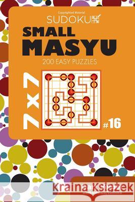 Small Masyu Sudoku - 200 Easy Puzzles 7x7 (Volume 16) Dart Veider 9781724980038 Createspace Independent Publishing Platform - książka