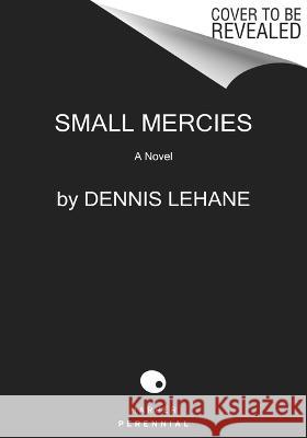 Small Mercies: A Detective Mystery Dennis Lehane 9780062129499 Harper Perennial - książka