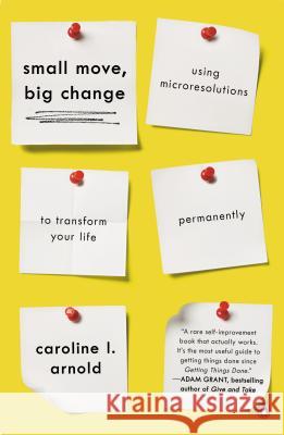 Small Move, Big Change: Using Microresolutions to Transform Your Life Permanently Caroline L. Arnold 9780143126164 Penguin Books - książka