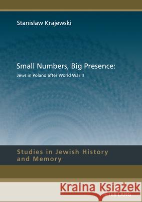 Small Numbers, Big Presence: Jews in Poland After World War II Lucyna Aleksandrowicz-Pędich Slawomir Jacek Żurek Stanislaw Krajewski 9783631900840 Peter Lang Gmbh, Internationaler Verlag Der W - książka