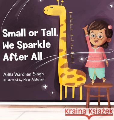 Small or Tall, We Sparkle After All Aditi Wardhan Singh Noor Alshalabi 9781733564991 Raising World Children LLC - książka