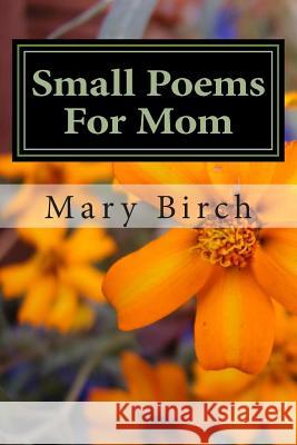 Small Poems For Mom Birch, Mary L. 9781491233085 Createspace - książka
