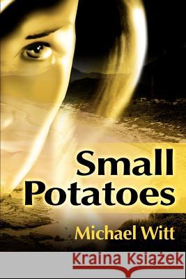 Small Potatoes Michael Witt 9780595184774 Writers Club Press - książka