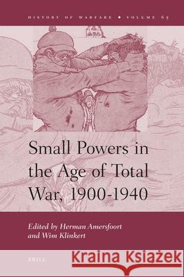 Small Powers in the Age of Total War, 1900-1940 Herman Amersfoort, Wim Klinkert 9789004203211 Brill - książka