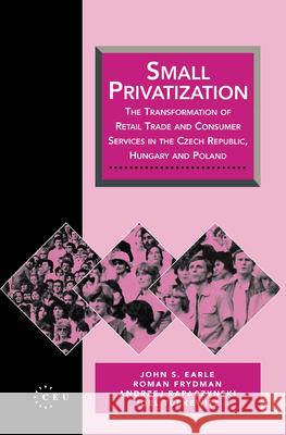 Small Privatization: The Transformation of Retail Trade and Consumer Services in the Czech Republic, Hungary and Poland Frydman, Roman 9781858660066 Central European University Press - książka