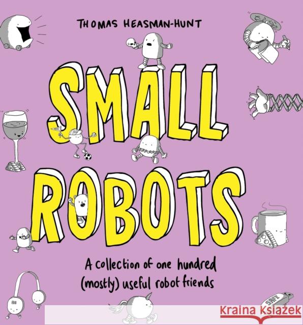 Small Robots: A collection of one hundred (mostly) useful robot friends Thomas Heasman-Hunt 9781783528226 Unbound - książka