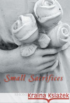 Small Sacrifices Rhonda Burnaugh 9781490791289 Trafford Publishing - książka