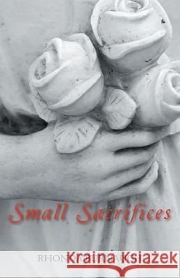Small Sacrifices Rhonda Burnaugh 9781490791296 Trafford Publishing - książka