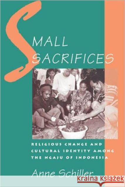 Small Sacrifices: Religious Change and Cultural Identity Among the Ngaju of Indonesia Schiller, Anne 9780195095586 Oxford University Press - książka