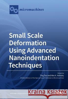 Small Scale Deformation Using Advanced Nanoindentation Techniques Ting Tsui Alex a. Volinsky 9783038979661 Mdpi AG - książka