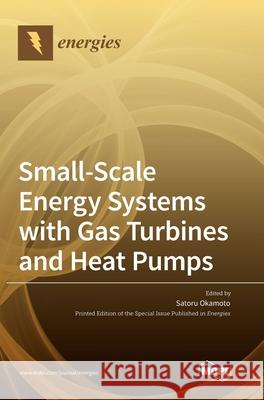Small-Scale Energy Systems with Gas Turbines and Heat Pumps Satoru Okamoto 9783036500720 Mdpi AG - książka
