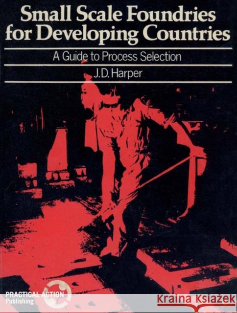 Small Scale Foundries for Developing Countries: A Guide to Process Selection Harper, J. D. 9780903031783 Practical Action Publishing - książka