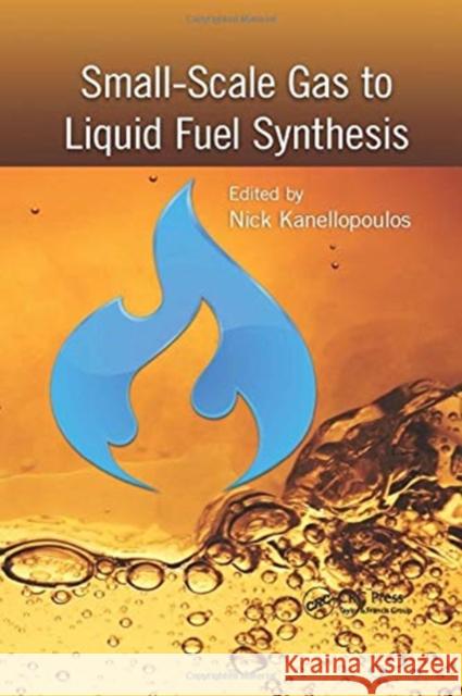 Small-Scale Gas to Liquid Fuel Synthesis Nick Kanellopoulos 9780367738495 CRC Press - książka