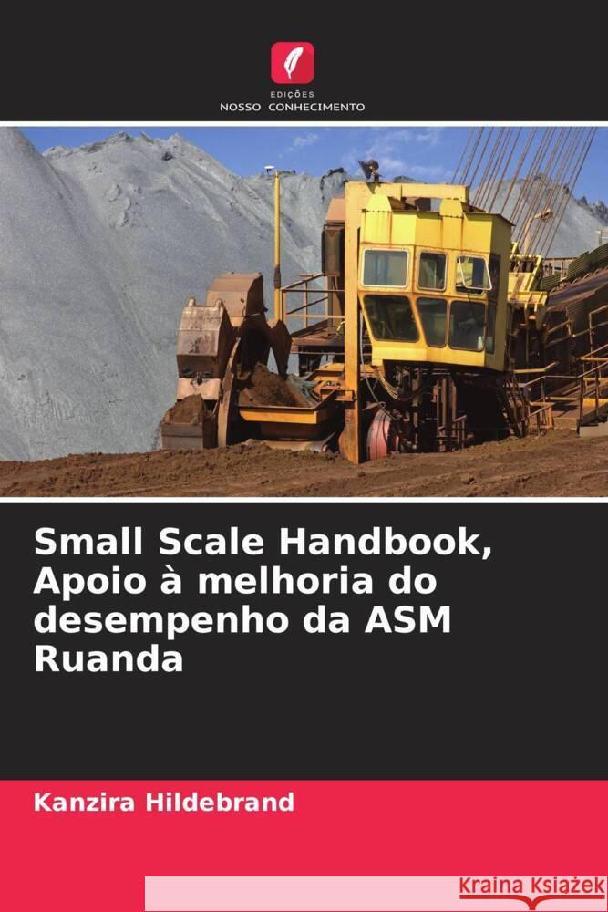 Small Scale Handbook, Apoio à melhoria do desempenho da ASM Ruanda Hildebrand, Kanzira 9786205226971 Edições Nosso Conhecimento - książka