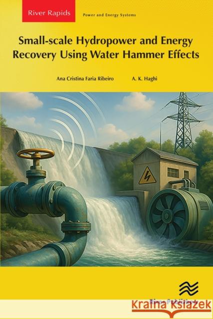 Small-Scale Hydropower and Energy Recovery Using Water Hammer Effects A. K. Haghi 9788743807025 River Publishers - książka