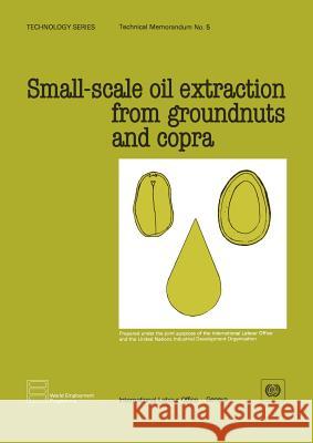 Small-scale oil extraction from groundnuts and copra (Technology Series. Technical Memorandum 5) Ilo 9789221035039 International Labour Office - książka