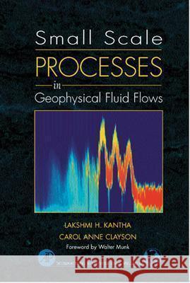 Small Scale Processes in Geophysical Fluid Flows: Volume 67 Kantha, Lakshmi H. 9780124340701 Academic Press - książka