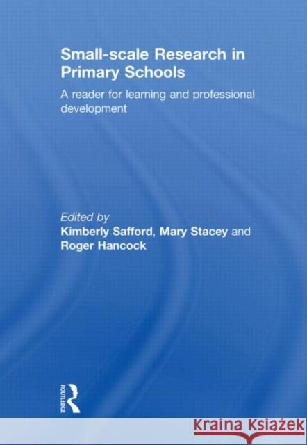 Small-Scale Research in Primary Schools : A Reader for Learning and Professional Development Kimberly Safford Roger Hancock Mary Stacey 9780415585590 Taylor and Francis - książka