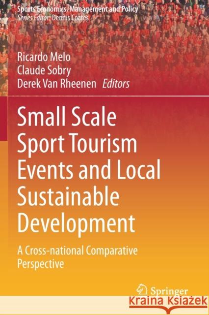 Small Scale Sport Tourism Events and Local Sustainable Development: A Cross-National Comparative Perspective Ricardo Melo Claude Sobry Derek Va 9783030629212 Springer - książka