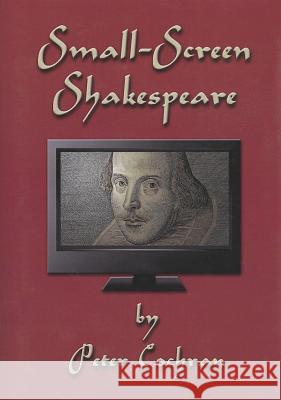 Small-Screen Shakespeare Peter Cochran 9781443846547 Cambridge Scholars Publishing - książka