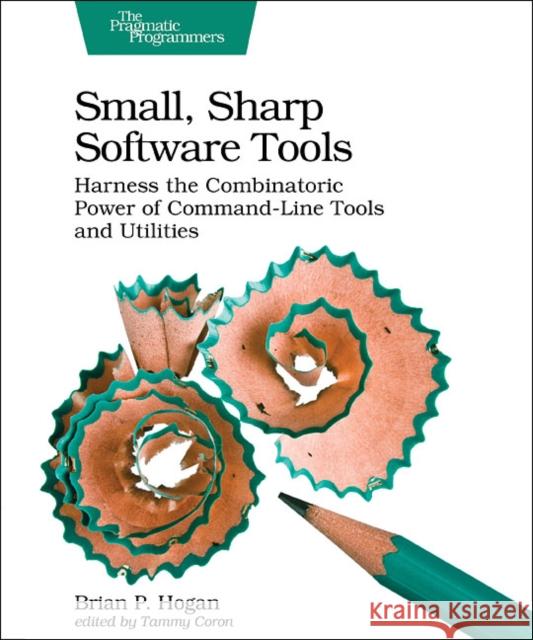 Small, Sharp Software Tools: Harness the Combinatoric Power of Command-Line Tools and Utilities Hogan, Brian P. 9781680502961 Pragmatic Bookshelf - książka