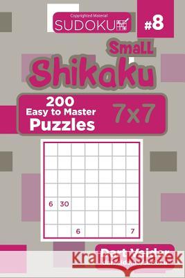 Small Shikaku Sudoku - 200 Easy to Master Puzzles 7x7 (Volume 8) Dart Veider 9781724561923 Createspace Independent Publishing Platform - książka