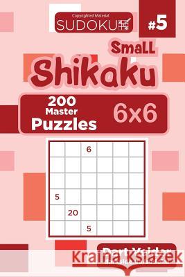 Small Shikaku Sudoku - 200 Master Puzzles 6x6 (Volume 5) Dart Veider 9781724521439 Createspace Independent Publishing Platform - książka