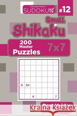 Small Shikaku Sudoku - 200 Master Puzzles 7x7 (Volume 12) Dart Veider 9781724561961 Createspace Independent Publishing Platform - książka