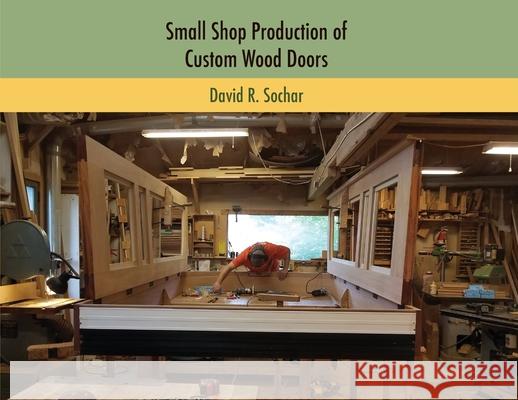 Small Shop Production of Custom Wood Doors David R. Sochar 9781736707500 Big Oak Publishing - książka