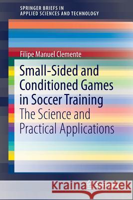 Small-Sided and Conditioned Games in Soccer Training: The Science and Practical Applications Clemente, Filipe Manuel 9789811008795 Springer - książka