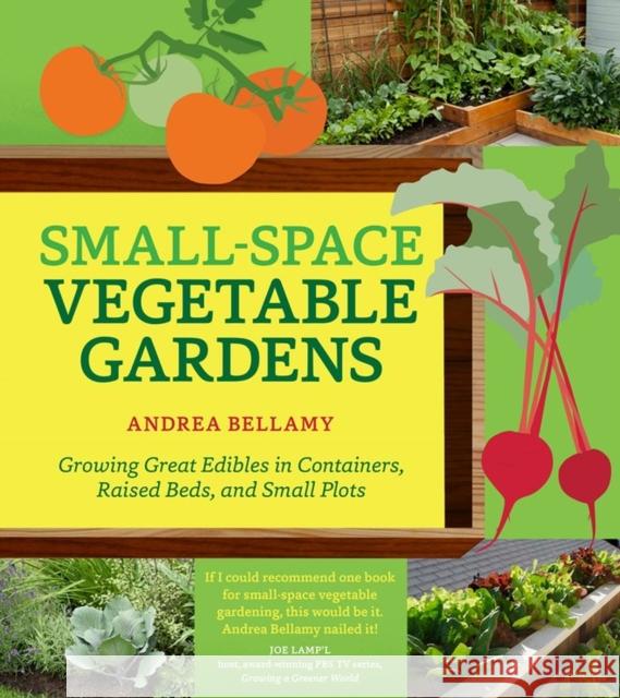 Small-Space Vegetable Gardens: Growing Great Edibles in Containers, Raised Beds, and Small Plots Andrea Bellamy 9781604695472 Timber Press (OR) - książka