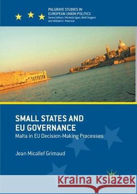 Small States and Eu Governance: Malta in Eu Decision-Making Processes Micallef Grimaud, Jean 9783319861333 Palgrave MacMillan - książka