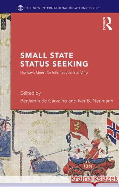 Small States and Status Seeking: Norway's Quest for International Standing Iver B. Neumann Benjamin D 9780415750363 Routledge - książka