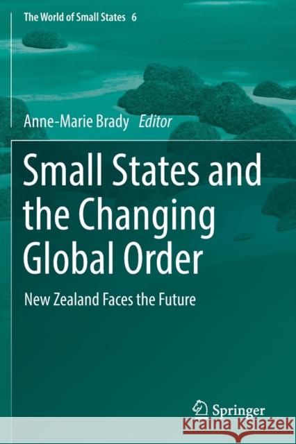 Small States and the Changing Global Order: New Zealand Faces the Future Anne-Marie Brady 9783030188054 Springer - książka