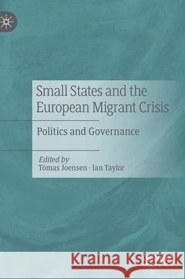 Small States and the European Migrant Crisis: Politics and Governance T Joensen Ian Taylor 9783030662028 Palgrave MacMillan - książka