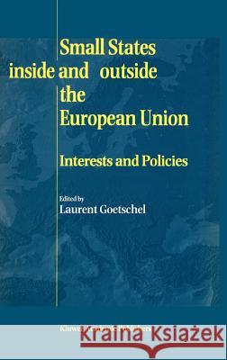 Small States Inside and Outside the European Union: Interests and Policies Goetschel, Laurent 9780792382805 Kluwer Academic Publishers - książka