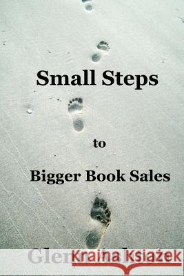 Small Steps to Bigger Book Sales Glenn Ashton 9781508959007 Createspace - książka