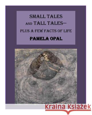 Small Tales and Tall Tales - Plus a Few Facts of Life Pamela Opal 9781508553748 Createspace Independent Publishing Platform - książka