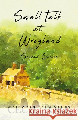 Small Talk at Wreyland - Second Series Cecil Torr 9781528715508 Read & Co. Books - książka