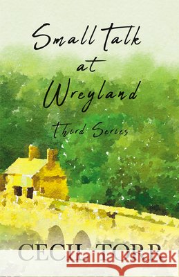 Small Talk at Wreyland - Third Series Cecil Torr 9781528715515 Read & Co. Books - książka