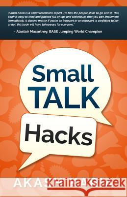 Small Talk Hacks: The People and Communication Skills You Need to Talk to Anyone & Be Instantly Likeable Akash Karia 9781508781424 Createspace - książka