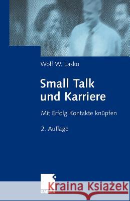 Small Talk Und Karriere: Mit Erfolg Kontakte Knüpfen Lasko, Wolf 9783322871572 Gabler Verlag - książka