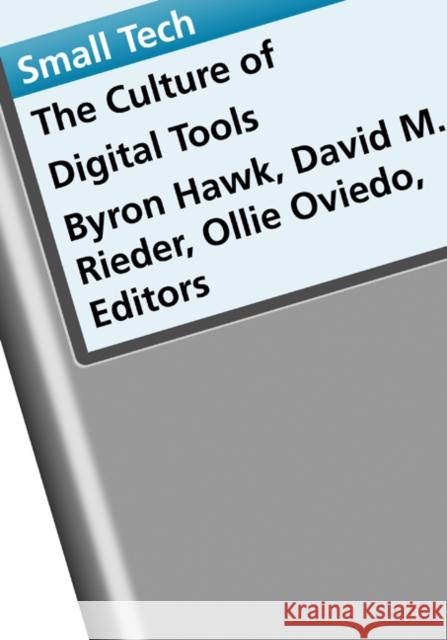 Small Tech : The Culture of Digital Tools David M. Rieder Ollie Oviedo 9780816649778 University of Minnesota Press - książka